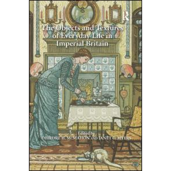 The Objects and Textures of Everyday Life in Imperial Britain The Objects and Textures of Everyday Life in Imperial Britain
