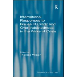 International Responses to Issues of Credit and Over-indebtedness in the Wake of Crisis International Responses to Issues of Credit and Over-indebtedness in the Wake of Crisis