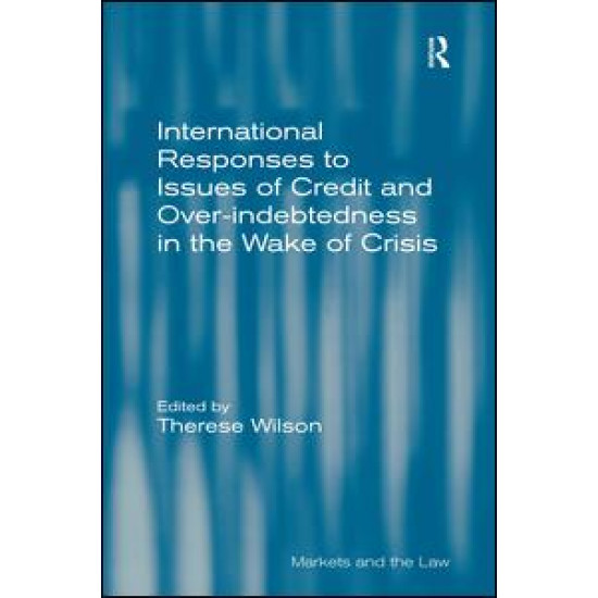 International Responses to Issues of Credit and Over-indebtedness in the Wake of Crisis International Responses to Issues of Credit and Over-indebtedness in the Wake of Crisis
