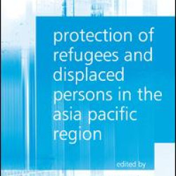 Protection of Refugees and Displaced Persons in the Asia Pacific Region
