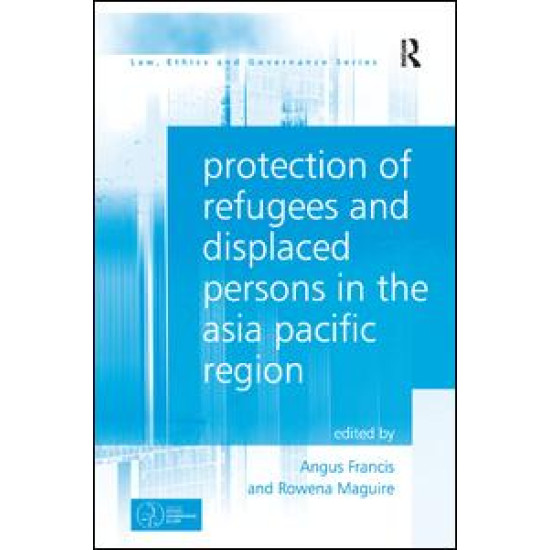 Protection of Refugees and Displaced Persons in the Asia Pacific Region Protection of Refugees and Displaced Persons in the Asia Pacific Region