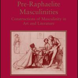 Pre-Raphaelite Masculinities Pre-Raphaelite Masculinities