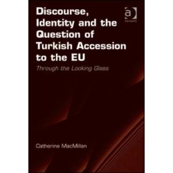 Discourse, Identity and the Question of Turkish Accession to the EU Discourse, Identity and the Question of Turkish Accession to the EU
