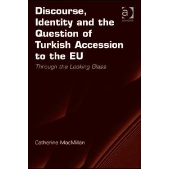 Discourse, Identity and the Question of Turkish Accession to the EU Discourse, Identity and the Question of Turkish Accession to the EU