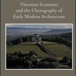 Vincenzo Scamozzi and the Chorography of Early Modern Architecture Vincenzo Scamozzi and the Chorography of Early Modern Architecture