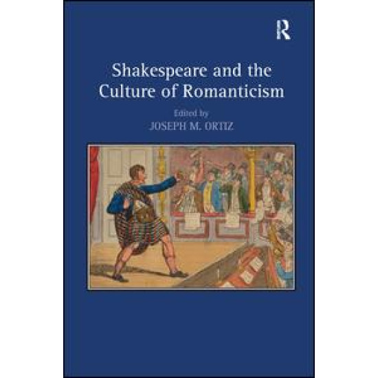 Shakespeare and the Culture of Romanticism Shakespeare and the Culture of Romanticism