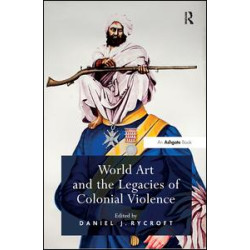 World Art and the Legacies of Colonial Violence World Art and the Legacies of Colonial Violence