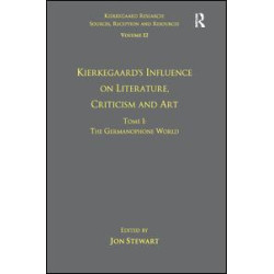 Volume 12, Tome I: Kierkegaard's Influence on Literature, Criticism and Art
