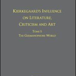 Volume 12, Tome I: Kierkegaard's Influence on Literature, Criticism and Art Volume 12, Tome I: Kierkegaard's Influence on Literature, Criticism and Art