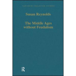 The Middle Ages without Feudalism The Middle Ages without Feudalism