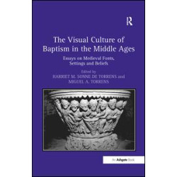 The Visual Culture of Baptism in the Middle Ages The Visual Culture of Baptism in the Middle Ages