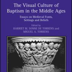 The Visual Culture of Baptism in the Middle Ages The Visual Culture of Baptism in the Middle Ages