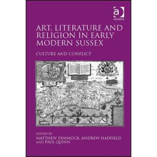 Art, Literature and Religion in Early Modern Sussex Art, Literature and Religion in Early Modern Sussex