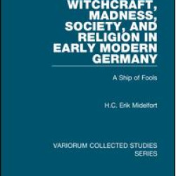 Witchcraft, Madness, Society, and Religion in Early Modern Germany
