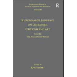 Volume 12, Tome IV: Kierkegaard's Influence on Literature, Criticism and Art