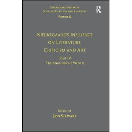 Volume 12, Tome IV: Kierkegaard's Influence on Literature, Criticism and Art Volume 12, Tome IV: Kierkegaard's Influence on Literature, Criticism and Art