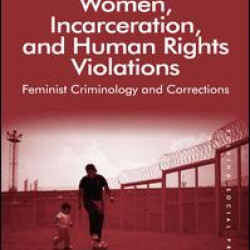 Women, Incarceration, and Human Rights Violations Women, Incarceration, and Human Rights Violations