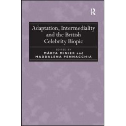 Adaptation, Intermediality and the British Celebrity Biopic Adaptation, Intermediality and the British Celebrity Biopic