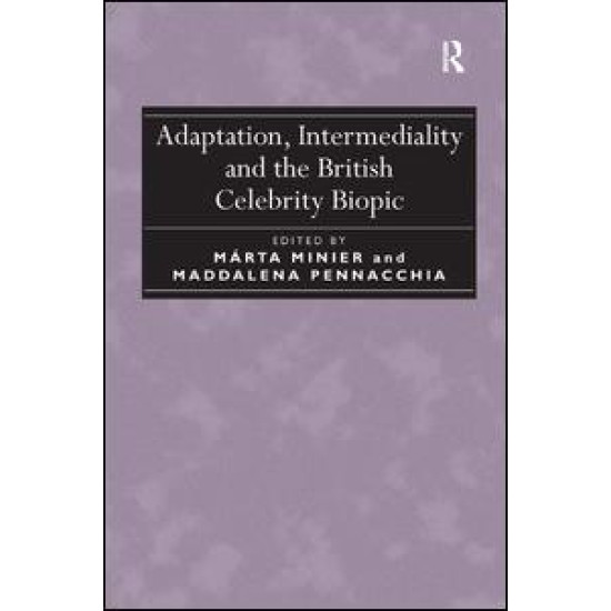 Adaptation, Intermediality and the British Celebrity Biopic