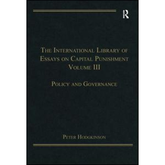 The International Library of Essays on Capital Punishment, Volume 3 The International Library of Essays on Capital Punishment, Volume 3