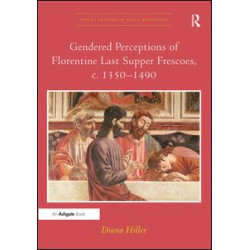 Gendered Perceptions of Florentine Last Supper Frescoes, c. 1350–1490 Gendered Perceptions of Florentine Last Supper Frescoes, c. 1350–1490