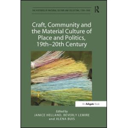Craft, Community and the Material Culture of Place and Politics, 19th-20th Century Craft, Community and the Material Culture of Place and Politics, 19th-20th Century