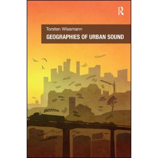 Geographies of Urban Sound Geographies of Urban Sound