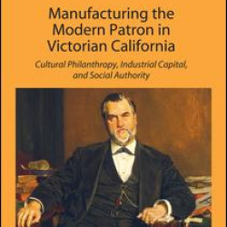 Manufacturing the Modern Patron in Victorian California