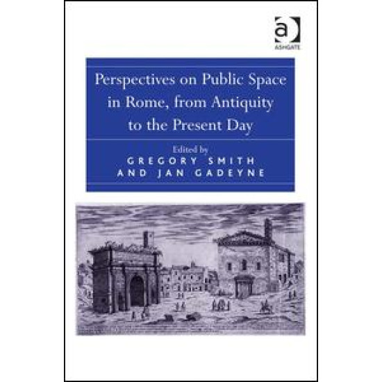 Perspectives on Public Space in Rome, from Antiquity to the Present Day