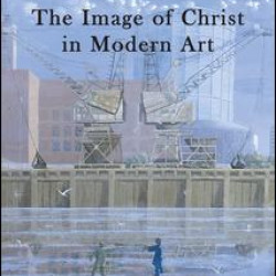 The Image of Christ in Modern Art The Image of Christ in Modern Art