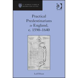 Practical Predestinarians in England, c. 1590–1640