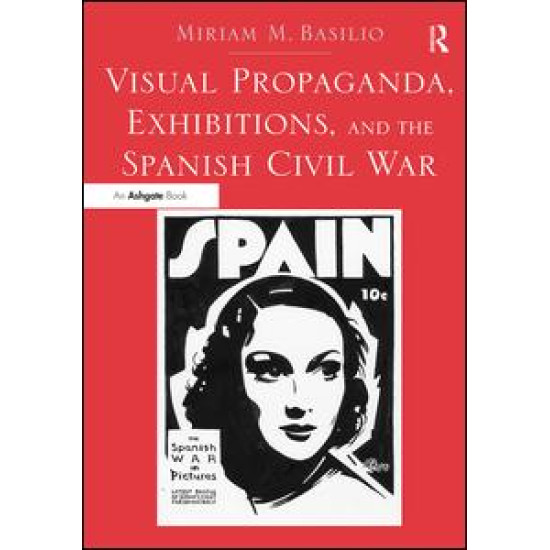 Visual Propaganda, Exhibitions, and the Spanish Civil War