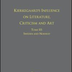 Volume 12, Tome III: Kierkegaard's Influence on Literature, Criticism and Art Volume 12, Tome III: Kierkegaard's Influence on Literature, Criticism and Art