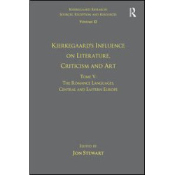 Volume 12, Tome V: Kierkegaard's Influence on Literature, Criticism and Art