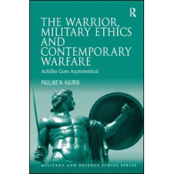 The Warrior, Military Ethics and Contemporary Warfare The Warrior, Military Ethics and Contemporary Warfare