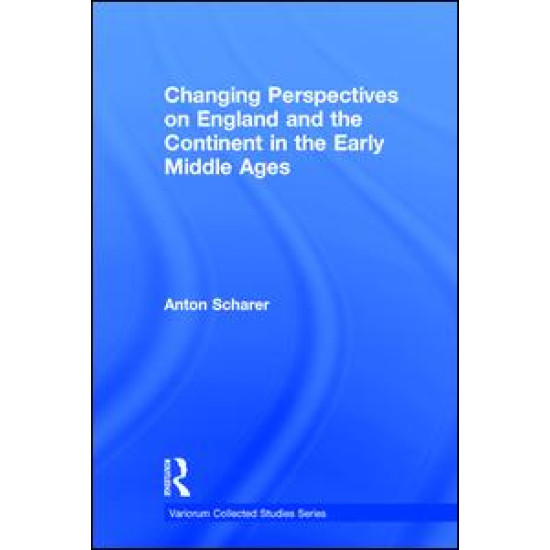 Changing Perspectives on England and the Continent in the Early Middle Ages Changing Perspectives on England and the Continent in the Early Middle Ages