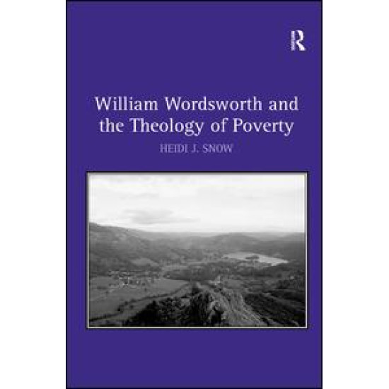 William Wordsworth and the Theology of Poverty William Wordsworth and the Theology of Poverty
