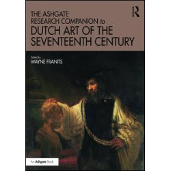 The Ashgate Research Companion to Dutch Art of the Seventeenth Century The Ashgate Research Companion to Dutch Art of the Seventeenth Century