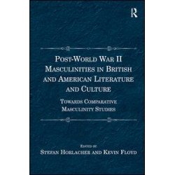 Post-World War II Masculinities in British and American Literature and Culture