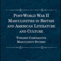 Post-World War II Masculinities in British and American Literature and Culture