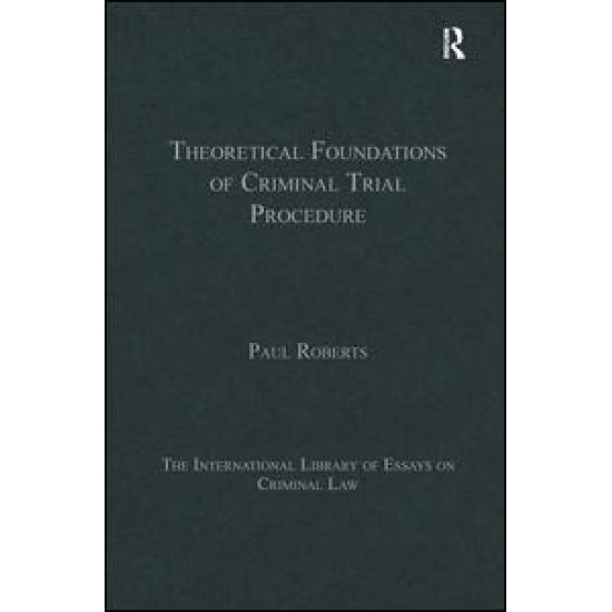 Theoretical Foundations of Criminal Trial Procedure Theoretical Foundations of Criminal Trial Procedure