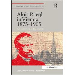 Alois Riegl in Vienna 1875-1905 Alois Riegl in Vienna 1875-1905