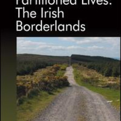 Partitioned Lives: The Irish Borderlands