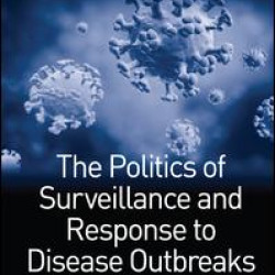 The Politics of Surveillance and Response to Disease Outbreaks