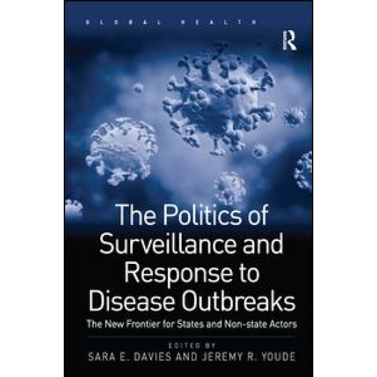 The Politics of Surveillance and Response to Disease Outbreaks The Politics of Surveillance and Response to Disease Outbreaks