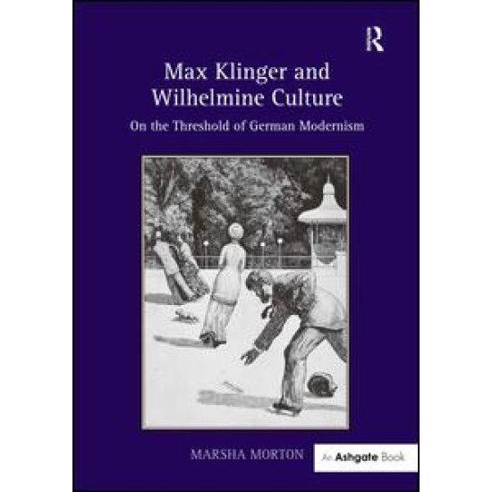 Max Klinger and Wilhelmine Culture Max Klinger and Wilhelmine Culture