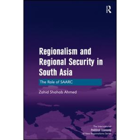 Regionalism and Regional Security in South Asia Regionalism and Regional Security in South Asia