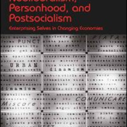 Neoliberalism, Personhood, and Postsocialism Neoliberalism, Personhood, and Postsocialism