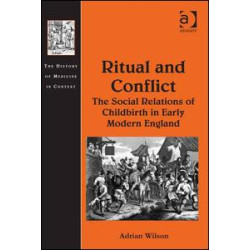Ritual and Conflict: The Social Relations of Childbirth in Early Modern England Ritual and Conflict: The Social Relations of Childbirth in Early Modern England