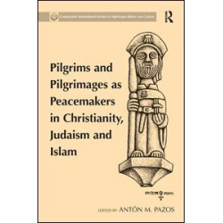 Pilgrims and Pilgrimages as Peacemakers in Christianity, Judaism and Islam